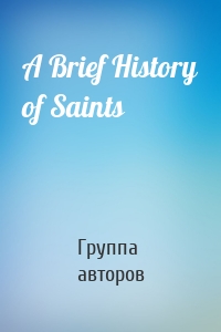 A Brief History of Saints
