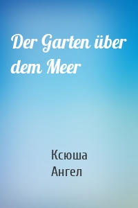 Der Garten über dem Meer