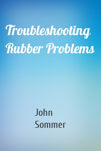 Troubleshooting Rubber Problems