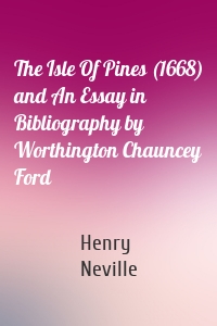 The Isle Of Pines (1668) and An Essay in Bibliography by Worthington Chauncey Ford
