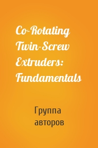 Co-Rotating Twin-Screw Extruders:  Fundamentals