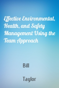 Effective Environmental, Health, and Safety Management Using the Team Approach