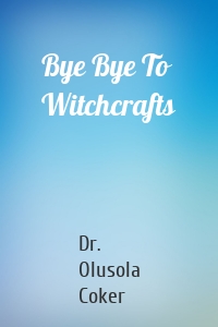 Bye Bye To Witchcrafts