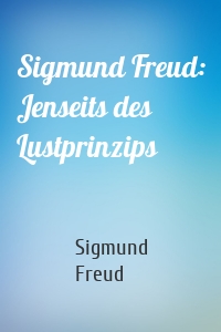 Sigmund Freud: Jenseits des Lustprinzips
