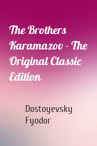 The Brothers Karamazov - The Original Classic Edition