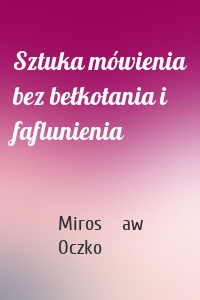 Sztuka mówienia bez bełkotania i faflunienia
