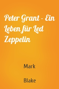 Peter Grant - Ein Leben für Led Zeppelin