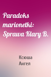 Paradoks marionetki: Sprawa Klary B.