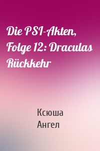 Die PSI-Akten, Folge 12: Draculas Rückkehr