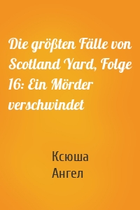 Die größten Fälle von Scotland Yard, Folge 16: Ein Mörder verschwindet