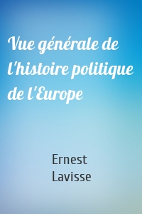 Vue générale de l'histoire politique de l'Europe