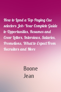 How to Land a Top-Paying Cue selectors Job: Your Complete Guide to Opportunities, Resumes and Cover Letters, Interviews, Salaries, Promotions, What to Expect From Recruiters and More