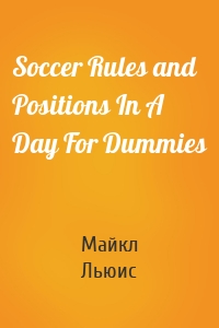 Soccer Rules and Positions In A Day For Dummies