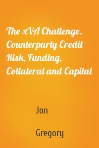 The xVA Challenge. Counterparty Credit Risk, Funding, Collateral and Capital
