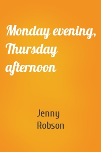 Monday evening, Thursday afternoon