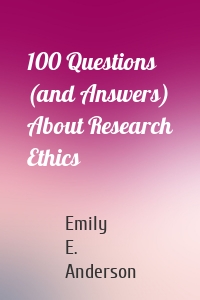 100 Questions (and Answers) About Research Ethics