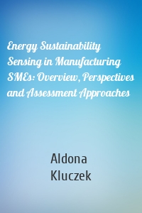 Energy Sustainability Sensing in Manufacturing SMEs: Overview, Perspectives and Assessment Approaches