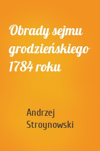 Obrady sejmu grodzieńskiego 1784 roku