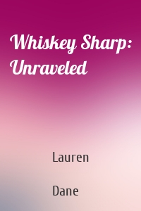 Whiskey Sharp: Unraveled