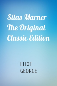 Silas Marner - The Original Classic Edition