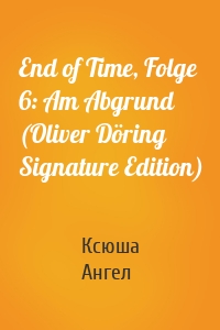 End of Time, Folge 6: Am Abgrund (Oliver Döring Signature Edition)