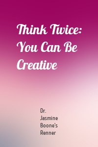 Think Twice: You Can Be Creative