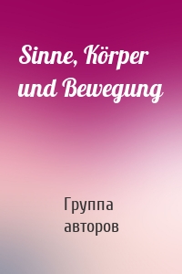 Sinne, Körper und Bewegung