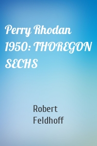 Perry Rhodan 1950: THOREGON SECHS