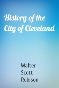 History of the City of Cleveland