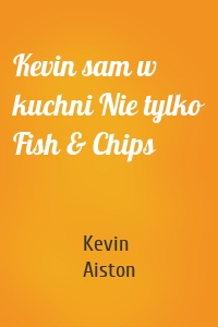 Kevin sam w kuchni Nie tylko Fish & Chips