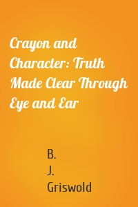 Crayon and Character: Truth Made Clear Through Eye and Ear