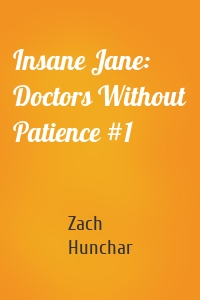 Insane Jane: Doctors Without Patience #1