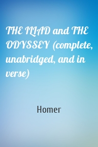 THE ILIAD and THE ODYSSEY (complete, unabridged, and in verse)