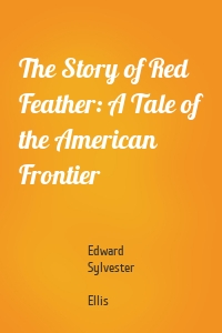 The Story of Red Feather: A Tale of the American Frontier