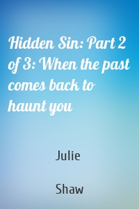Hidden Sin: Part 2 of 3: When the past comes back to haunt you