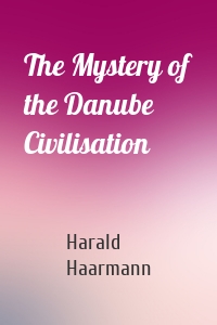 The Mystery of the Danube Civilisation