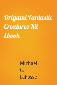 Origami Fantastic Creatures Kit Ebook