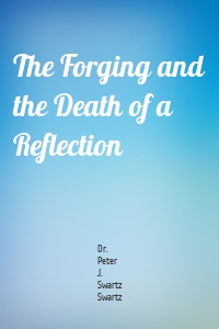 The Forging and the Death of a Reflection