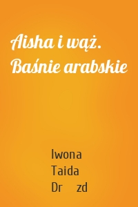 Aisha i wąż. Baśnie arabskie