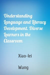 Understanding Language and Literacy Development. Diverse Learners in the Classroom