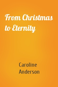 From Christmas to Eternity