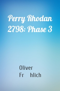 Perry Rhodan 2798: Phase 3