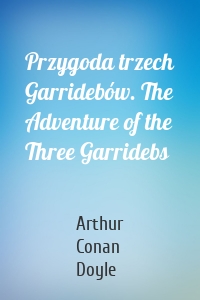 Przygoda trzech Garridebów. The Adventure of the Three Garridebs