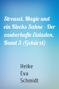 Streusel, Magie und ein Klecks Sahne - Der zauberhafte Eisladen, Band 3 (Gekürzt)