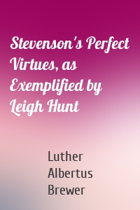 Stevenson's Perfect Virtues, as Exemplified by Leigh Hunt