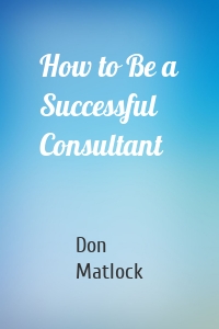 How to Be a Successful Consultant