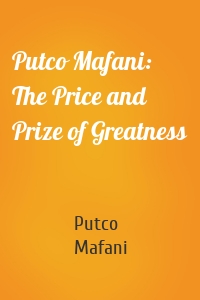 Putco Mafani: The Price and Prize of Greatness