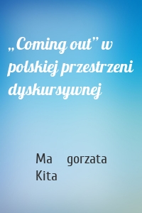 „Coming out” w polskiej przestrzeni dyskursywnej