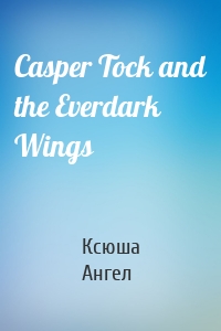 Casper Tock and the Everdark Wings