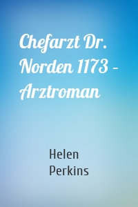 Chefarzt Dr. Norden 1173 – Arztroman
